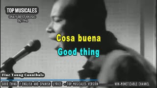 Good Thing  Top Musicales Versión  Eng amp Spanish Lyrics  Fine Young Cannibals [upl. by Ytsur650]