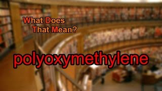 What does polyoxymethylene mean [upl. by Naleek317]