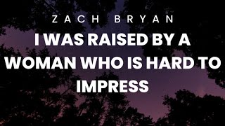 I Was Raised By A Woman Who is Hard to Impress  Zach Bryan [upl. by Arinayed]