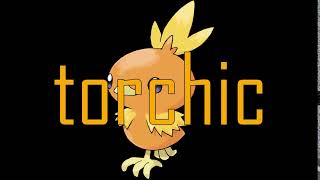 torchic torchic TOOORRRCHHIICCCC [upl. by Whitehouse]