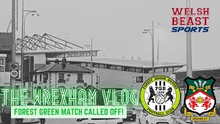 THE WREXHAM VLOG  Forest Green v Wrexham Called Off  I Want My Money Back [upl. by Wootan]