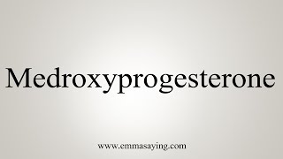 How To Say Medroxyprogesterone [upl. by Arod]