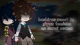 Hashiras react to Tomioka Giyuu as Dazai Osamu 1\2 [upl. by Clemmy790]