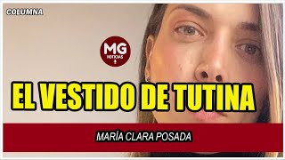 EL VESTIDO DE TUTINA ⛔ Columna María Clara Posada [upl. by Chantal]