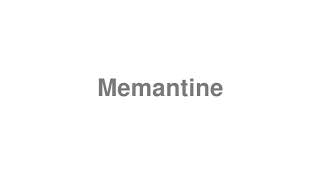 How to Pronounce quotMemantinequot [upl. by Player]