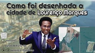 Como foi desenhada a Cidade de Lourenço Marques [upl. by Rumney792]