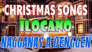 ILOCANO CHRISTMAS SONGS NONSTOP COMPILATION 🎄🎄Nagganas A Denggen [upl. by Nek366]