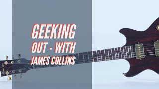 Geeking Out  With James Collins  The Guitar Clinic [upl. by Tess]