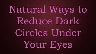 Natural Ways to Reduce Dark Circles Under Your Eyes [upl. by Iren340]