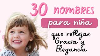 🌺 30 Nombres para niñas que reflejan gracia y elegancia 2024 [upl. by Annig]