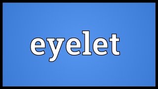 Eyelet Meaning [upl. by Benkley]