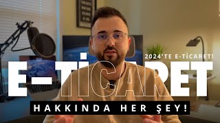 E Ticaret Hakkında Her Şey 2024Te E Ticarete Başlayın [upl. by Michael]