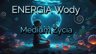 ENERGIA WODY  MEDIUM ŻYCIA energia świadomość miłość [upl. by Eiffub14]