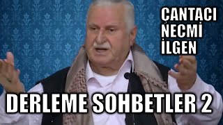 Çantacı Necmi İlgenin anılarından  Derleme sohbetler 2 [upl. by Eelrak]