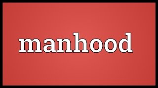 Manhood Meaning [upl. by Ssilb293]