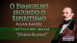 O Evangelho segundo o Espiritismo  cap XXVII itens 5 a 8 OESOEc27n58 [upl. by Eiznik]