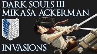 Dark Souls 3  Mikasa Ackerman Invasions [upl. by Kwan344]