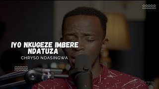 IYO NKUGEZE IMBERE NDATUZA  CHRYSO NDASINGWA [upl. by Marianne]