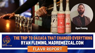 Flavor of Oaxacas Mezcal How he became a Mezcal Pro with Madre Mezcal Ryan Fleming [upl. by Oleic]