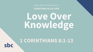 Love Over Knowledge  1 Corinthians 8113  Service [upl. by Bubb316]