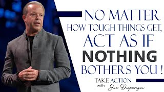 Learn To Act As If Nothing Bothers You  Joe Dispenza Motivation [upl. by Mccallum]