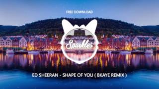 ED SHEERAN  SHAPE OF YOU  BKAYE REMIX   FREE DOWNLOAD [upl. by Trey672]