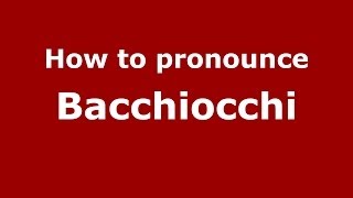 How to pronounce Bacchiocchi ItalianItaly  PronounceNamescom [upl. by Egan]