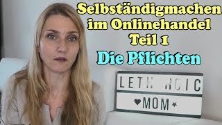 Selbständig machen im Onlinehandel Teil 1 Deine Pflichten und was Du sonst wissen musst [upl. by Eellehs]