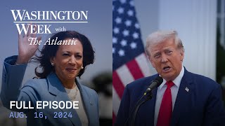 Washington Week with The Atlantic full episode Aug 16 2024 [upl. by Asalocin]