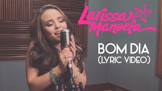 Larissa Manoela  Bom Dia Lyric Video [upl. by Nnayram]