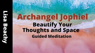 Archangel Jophiel Guided Meditation To Beautify Your Thoughts and Space [upl. by Annekcm779]