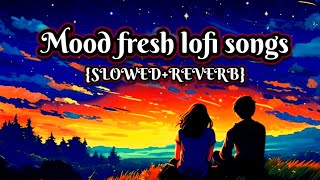 Feel the love 💕  Fresh Mood lofi songs  One side love 💕  Slowedreverb  Mashup mix lofi songs [upl. by Naivad]