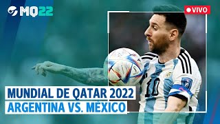 EN VIVO  MUNDIAL de QATAR 2022 ARGENTINA 2  0 MÉXICO [upl. by Animrelliug]