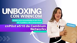 Unboxing con Winncom cnPilot e510 de Cambium Networks [upl. by Tat517]