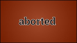 What Aborted Means [upl. by Erdrich]