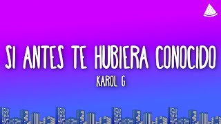 KAROL G  Si Antes Te Hubiera Conocido LetraLyrics [upl. by Niran]