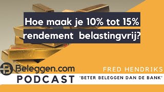 Hoe maak je 10 tot 15 rendement per jaar belastingvrij Podcast Fred Hendriks van Beter Beleggen [upl. by Aseuqram807]