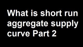 What is short run aggregate supply curve Part 2 [upl. by Eustacia]