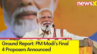 PM Modis Final 4 Proposers Announced  Modi Nomination Day  Ground Report From Varanasi [upl. by Eita]