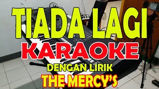 TIADA LAGI THE MERCYS KARAOKE ll LIRIK ll HD [upl. by Nayd]