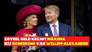 Zoveel Geld Krijgt Maxima Bij Scheiding Van Willem Alexander [upl. by Sara-Ann]