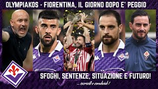 😡 OLYMPIAKOS  FIORENTINA il GIORNO DOPO è PEGGIO SFOGHI SITUAZIONE SENTENZE ITALIANO e FUTURO [upl. by Ybrad]