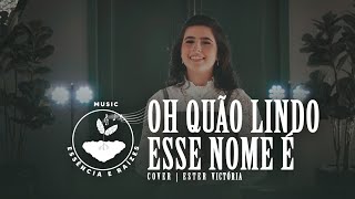 Ester Victória  Oh Quão Lindo Esse Nome É Cover Essência e Raízes Music [upl. by Batty960]