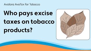 Who pays excise taxes on tobacco products  AvaTax for Tobacco [upl. by Oriole]