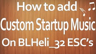 How to upload custom polyphonic startup music to BLHeli32 ESCs [upl. by Ailalue]