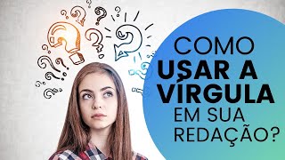 COMO USAR A VÍRGULA NA SUA REDAÇÃO [upl. by Enived769]