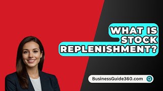 What Is Stock Replenishment  BusinessGuide360com [upl. by Sarge248]