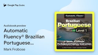 Automatic Fluency® Brazilian Portuguese Level… by Mark Frobose · Audiobook preview [upl. by Magee361]