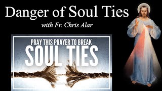 Breaking Negative Soul Ties  Explaining the Faith with Fr Chris Alar [upl. by Schifra463]