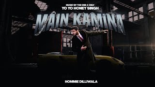 MAIN KAMINA  HOMMIE DILLIWALA  PROD BY YO YO HONEY SINGH  OFFICIAL MUSIC VIDEO [upl. by Lashar]